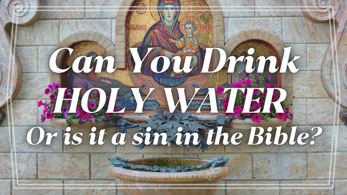 Can You Drink Holy Water Or Is It A Sin What Happens If You Drink Holy