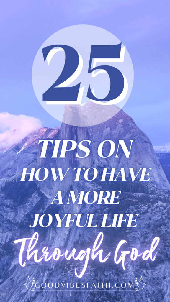 25 Tips on How to Have More Joyful Life Through God