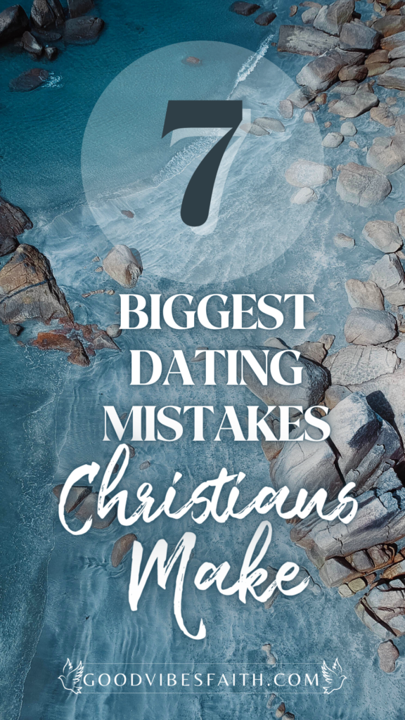 7 Biggest Dating Mistakes Christians Make