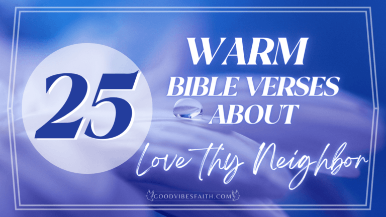 25 Warm Bible Verses About Love Thy Neighbor