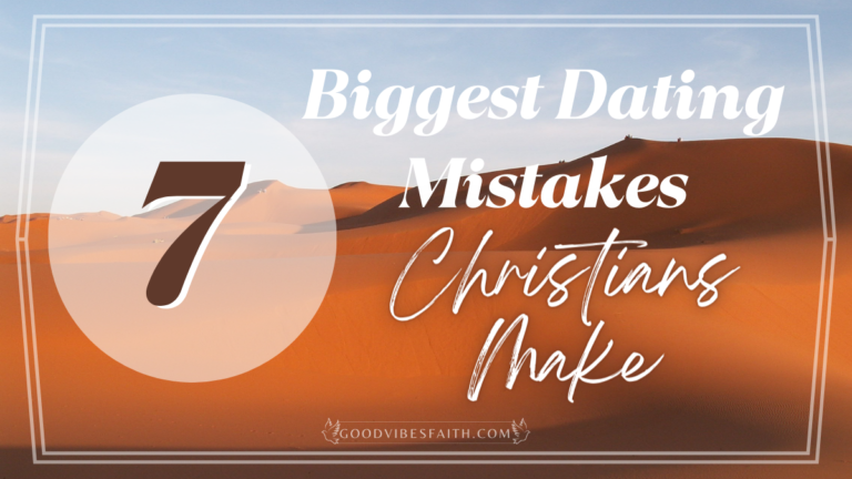 7 Biggest Dating Mistakes Christians Make And How To Avoid Them