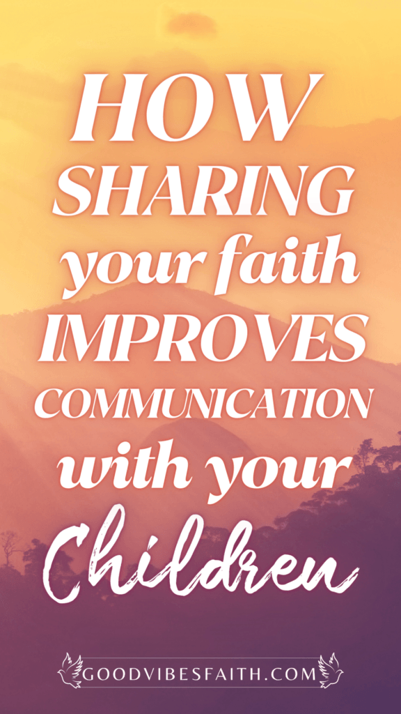 How Sharing Your Faith Improves Communication With Your Kids