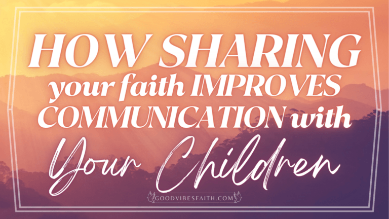 How Sharing Your Faith Improves Communication With Your Children