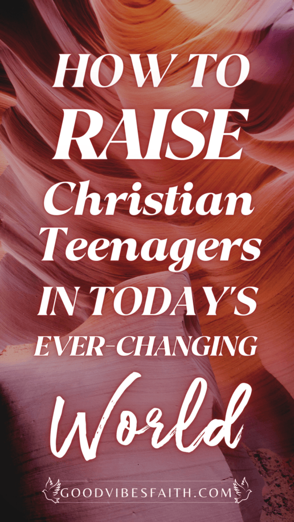 Teens and Christianity_ How to Raise Christian Teenagers in Today's Ever-changing World