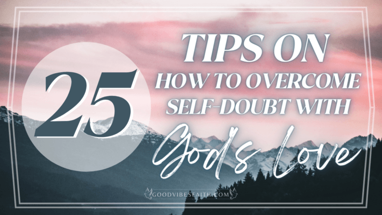 25 Tips on How to Overcome Self-doubt with God’s Love