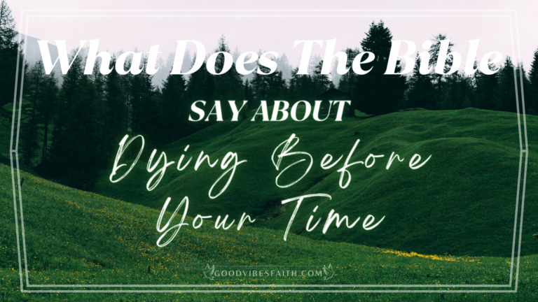 What Does The Bible Say About Dying Before Your Time?