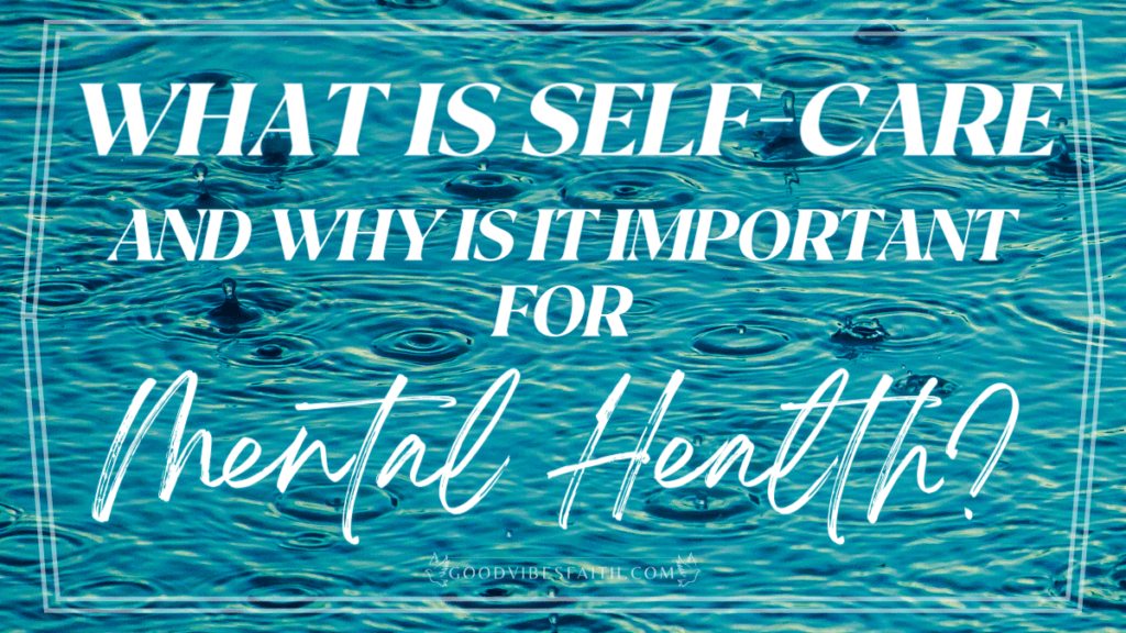 What Is Self-Care And Why Is It Important For Mental Health