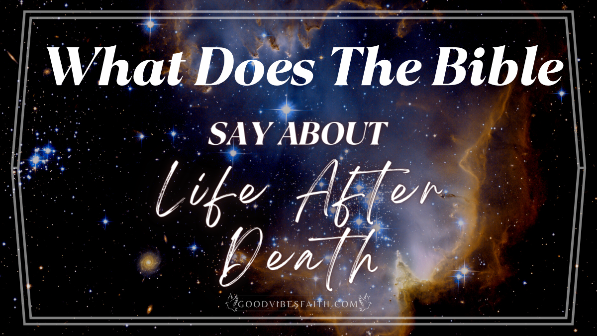 what-does-the-bible-say-about-life-after-death-a-look-at-the-scriptures