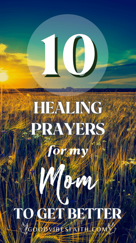 10 Healing Prayers For My Mom To Get Better: Powerful Prayers For Sick Moms