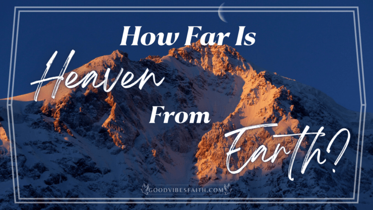 How Far Is Heaven From Earth? A Spiritual and Scientific Exploration