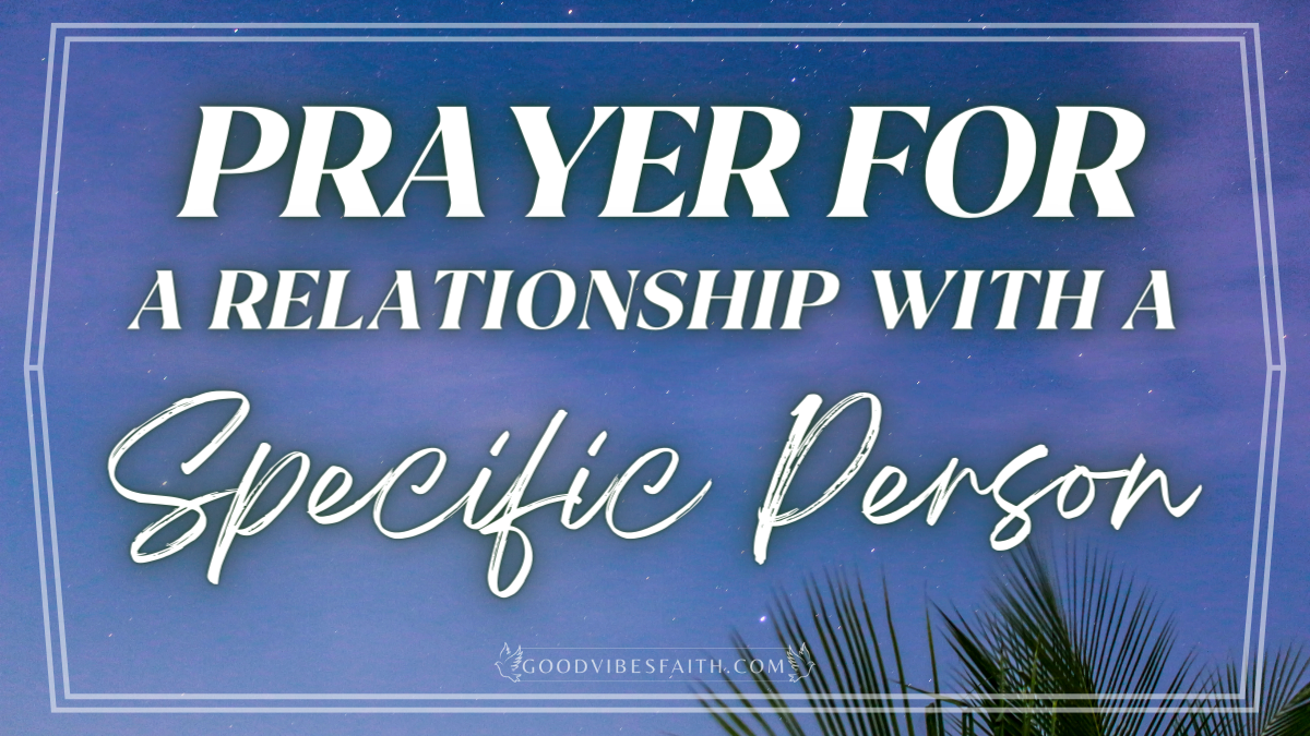 Prayer For A Relationship With A Specific Person: How To Connect With The