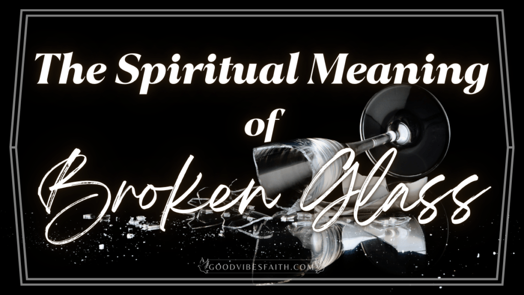 Spiritual Meaning of Broken Glass