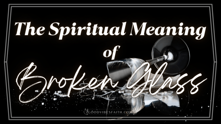 The Spiritual Meaning of Broken Glass: What It Means When Glass Breaks