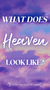 What Does Heaven Look Like? A Beautiful Description of Heaven from the