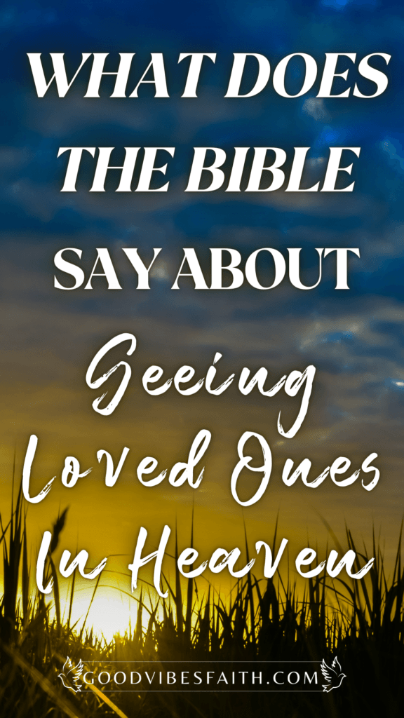 What Does The Bible Say About Seeing Loved Ones In Heaven Will We 